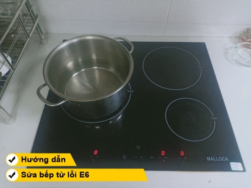 Hướng dẫn cách sửa bếp từ lỗi E6